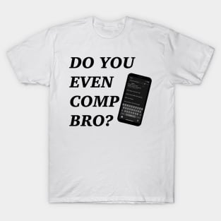 Do You Even Comp Bro? T-Shirt